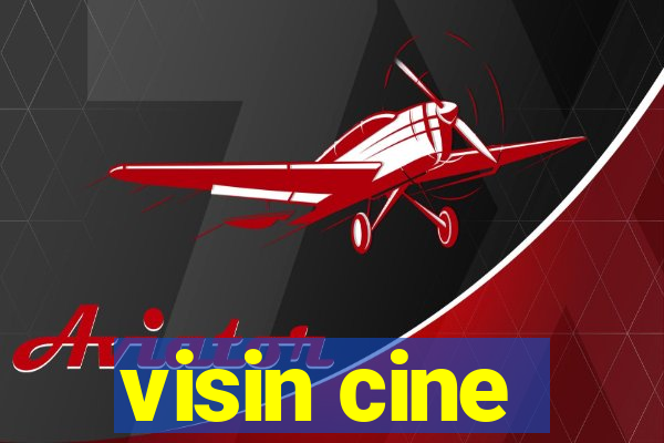 visin cine